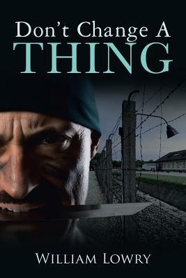 Don't Change a Thing - William Lowry - cover