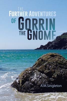 The Further Adventures of Gorrin the Gnome - A M Singleton - cover