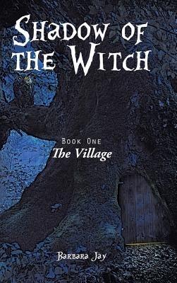 Shadow of the Witch: Book One: The Village - Barbara Jay - cover