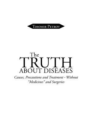 The Truth about Diseases: Causes, Precautions and Treatment - Without Medicines and Surgeries - Tihomir Petrov - cover