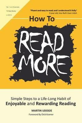 How to Read More: Simple Steps to a Life-Long Habit of Enjoyable & Rewarding Reading - Martin Udogie - cover
