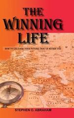 The Winning Life: How to Unleash Your Future That Is Within You