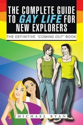 The Complete Guide to Gay Life for New Explorers - Michael Ryan - cover