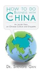 How To Do Business With China: An Inside View On Chinese Culture And Etiquette