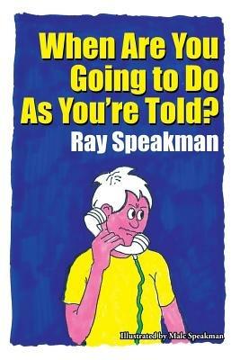 When Are You Going to Do As You're Told? - Ray Speakman - cover