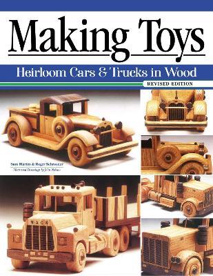 Making Toys, Revised Edition: Heirloom Cars & Trucks in Wood - Roger Schroeder - cover