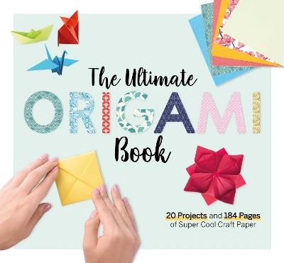 The Ultimate Origami Book: 20 Projects and 184 Pages of Super Cool Craft Paper - Larousse - cover
