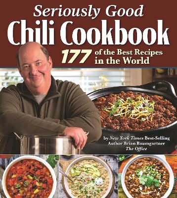 Seriously Good Chili Cookbook: 177 of the Best Recipes in the World - Brian Baumgartner - cover