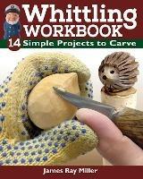 Whittling Workbook: 14 Simple Projects to Carve - James Ray Miller - cover