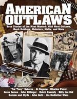 American Outlaws: True Stories of the Most Wanted: Wild West Outlaws, Bank Robbers, Mobsters, Mafia, and More
