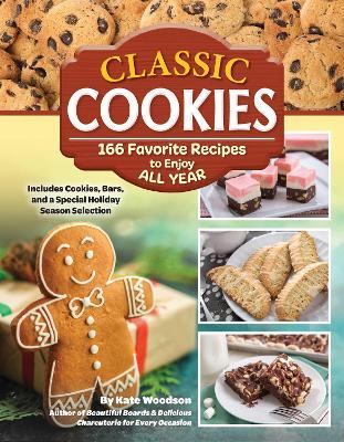 Classic Cookies: 166 Favorite Recipes to Enjoy All Year - Kate Woodson - cover