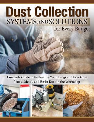 Dust Collection Systems and Solutions for Every Budget: Complete Guide to Protecting Your Lungs and Eyes - cover