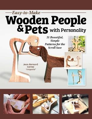 Easy-to-Make Wooden People & Pets with Personality: 31 Beautiful, Simple Patterns for the Scroll Saw - Jean-Bernard Germe - cover