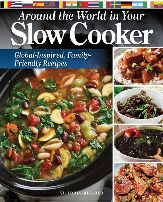 Around the World in Your Slow Cooker: Global-Inspired, Family-Friendly Recipes - Victoria Shearer - cover