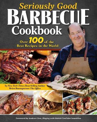 Seriously Good Barbecue Cookbook: Over 100 of the Best Recipes in the World - Brian Baumgartner - cover