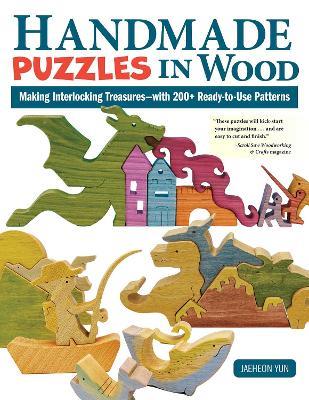 Handmade Puzzles in Wood: Making Interlocking Treasures-with 200+ Ready-to-Use Patterns - Jaeheon Yun - cover
