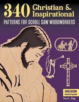 340 Christian & Inspirational Patterns for Scroll Saw Woodworkers, Third Edition Revised & Expanded - Tom Zieg - cover