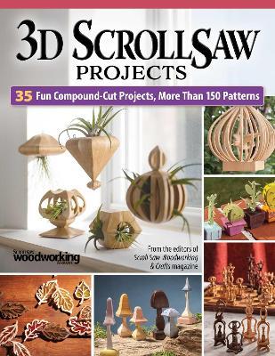 3D Scroll Saw Projects: 35 Fun Compound-Cut Projects, More than 150 Patterns - Diana L. Thompson,Fred & Julie Byrne,Sue Mey - cover