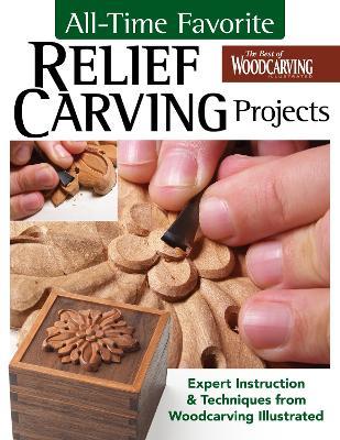 All-Time Favorite Relief Carving Projects: Expert Instruction and Techniques from Woodcarving Illustrated - Editors of Woodcarving Illustrated - cover