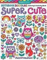 Notebook Doodles Super Cute: Coloring & Activity Book - Jess Volinski - cover