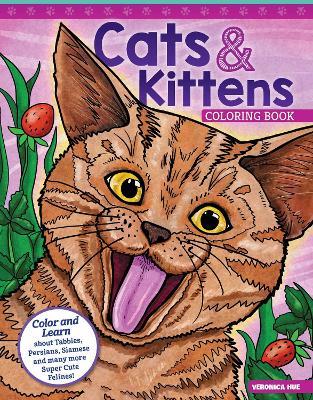 Cats and Kittens Coloring Book: Color and Learn about Tabbies, Persians, Siamese and many more Super Cute Felines! - Veronica Hue - cover