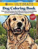 AKC Ultimate Dog Coloring Book: Color and Learn About the Golden Retriever, French Bulldog, German Shepherd Dog, and Other Popular Breeds