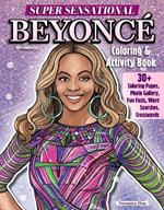 Super Sensational Beyonce Coloring & Activity Book: Features Photo Gallery, Fun Facts, Word Searches, Crosswords