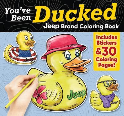You've Been Ducked Jeep® Brand Coloring Book: Includes Stickers & 30 Coloring Pages! - cover