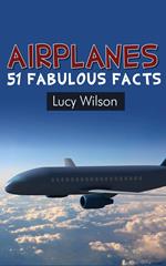 Airplanes: 51 Fabulous Facts