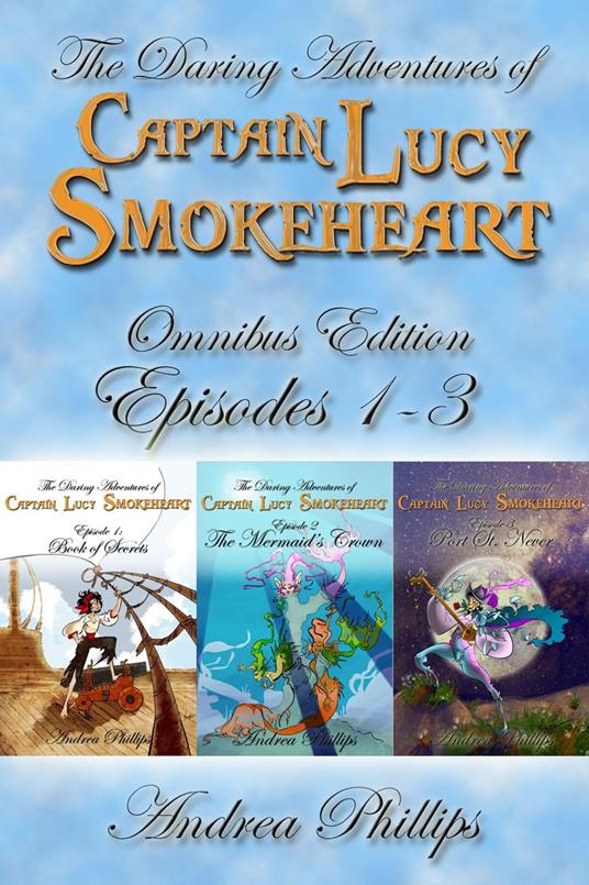 Lucy Smokeheart Omnibus Edition: Episodes 1-3 - Andrea Phillips - ebook