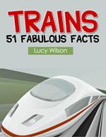 Trains: 51 Fabulous Facts