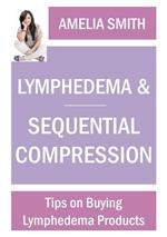 Lymphedema and Sequential Compression: Tips on Buying Lymphedema Products