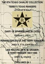 The 8th Texas Cavalry Collection: Terry's Texas Rangers, The Diary Of Ephraim Shelby Dodd, Reminiscences Of The Terry Rangers, Life Record Of H. W. Graber; A Terry Ranger 1861-1865 (4 Volumes In 1)