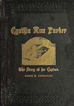 Texas Ranger Indian Tales: Capture of Cynthia Ann Parker: At the Massacre At Parker's Fort; Her Years With The Comanche; Rescue By Captain Ross, of the Texian Rangers