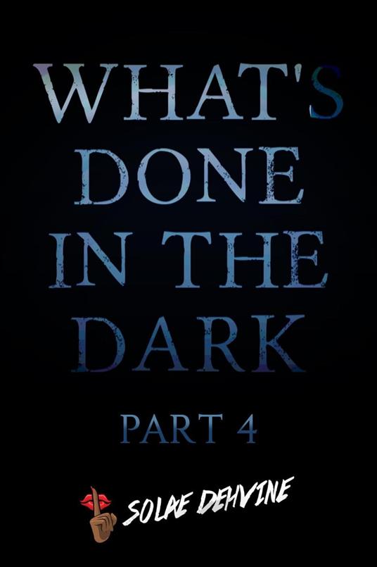 What's Done in the Dark: Part 4