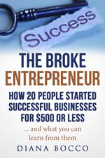 The Broke Entrepreneur: How 20 People Started Successful Businesses For $500 or Less