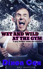 Wet And Wild At The Gym: 3 Gay Locker Room Sex Stories
