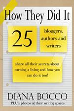 How They Did It: 25 Bloggers, Authors and Writers Share All Their Secrets About Earning a Living And How You Can Do It Too