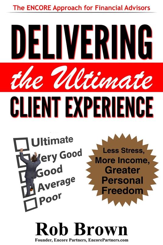 Delivering the Ultimate Client Experience: Less Stress, More Income, Greater Personal Freedom