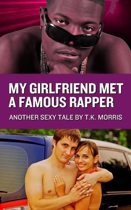 My Girlfriend Met A Famous Rapper - T.K. Morris - ebook