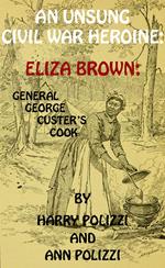 An Unsung Civil War Heroine: Eliza Brown; General George A. Custer's Cook