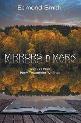 Mirrors in Mark: And in Other New Testament Writings - Edmond Smith - cover