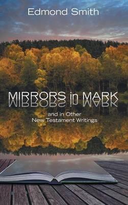 Mirrors in Mark: And in Other New Testament Writings - Edmond Smith - cover