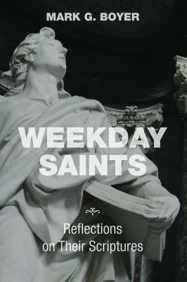 Weekday Saints: Reflections on Their Scriptures - Mark G Boyer - cover