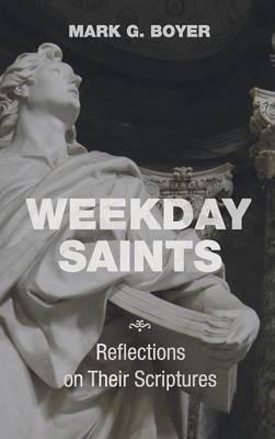 Weekday Saints: Reflections on Their Scriptures - Mark G Boyer - cover