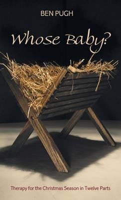 Whose Baby?: Therapy for the Christmas Season in Twelve Parts - Ben Pugh - cover