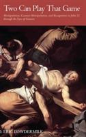Two Can Play That Game: Manipulation, Counter-Manipulation, and Recognition in John 21 Through the Eyes of Genesis - D Eric Lowdermilk - cover