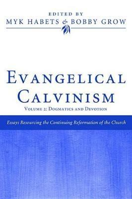 Evangelical Calvinism: Volume 2: Dogmatics and Devotion - cover