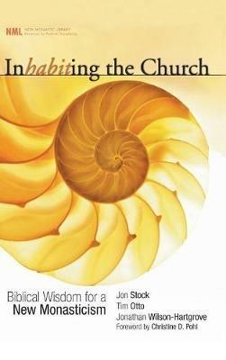 Inhabiting the Church: Biblical Wisdom for a New Monasticism - Jon R Stock,Tim Otto,Jonathan Wilson-Hartgrove - cover