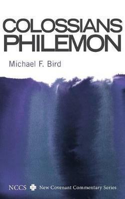 Colossians and Philemon - Michael F Bird - cover